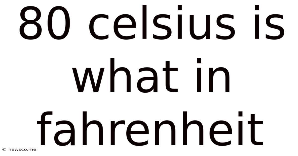 80 Celsius Is What In Fahrenheit