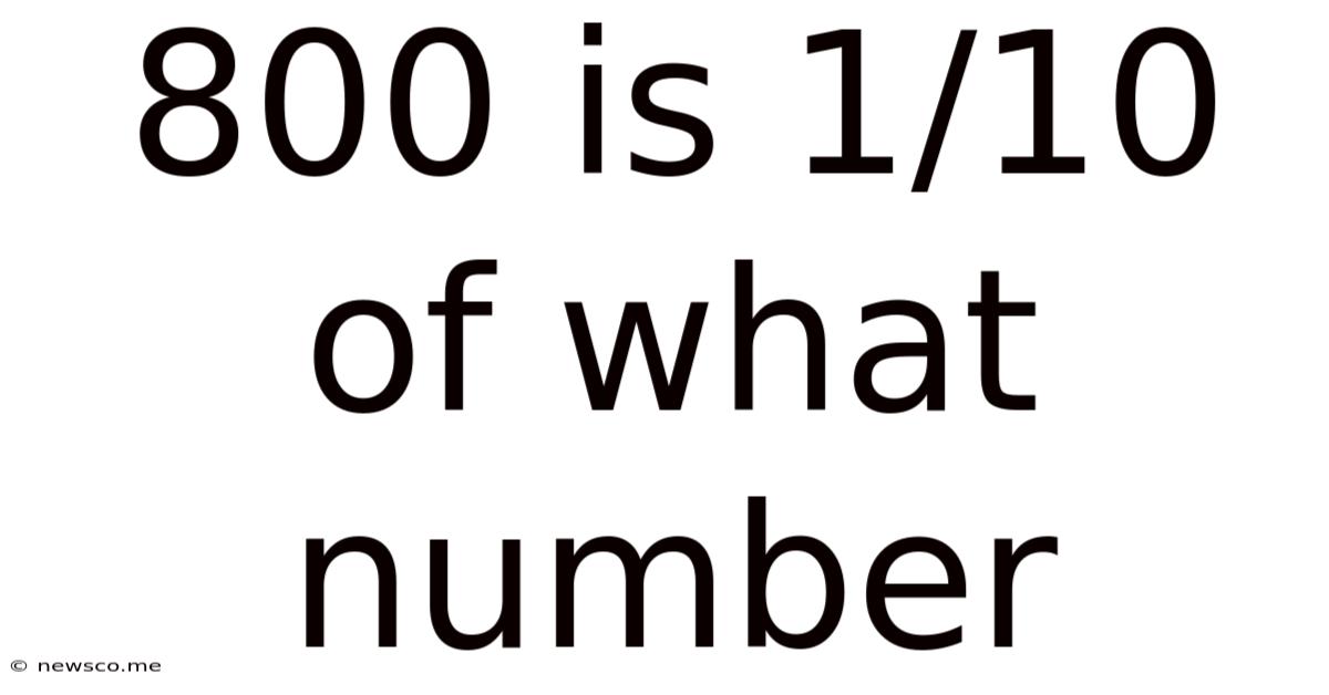 800 Is 1/10 Of What Number