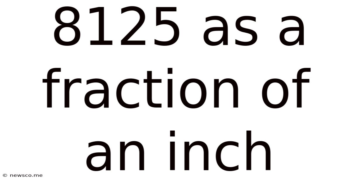 8125 As A Fraction Of An Inch