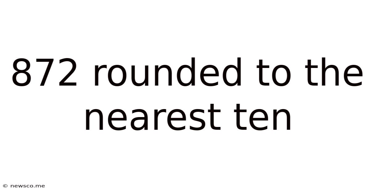 872 Rounded To The Nearest Ten