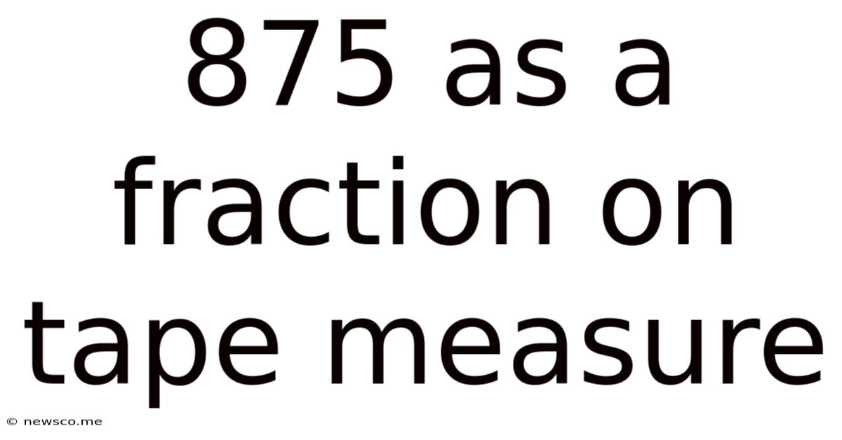 875 As A Fraction On Tape Measure