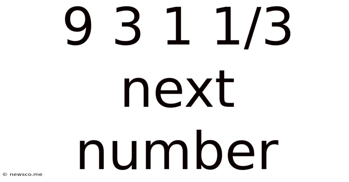 9 3 1 1/3 Next Number