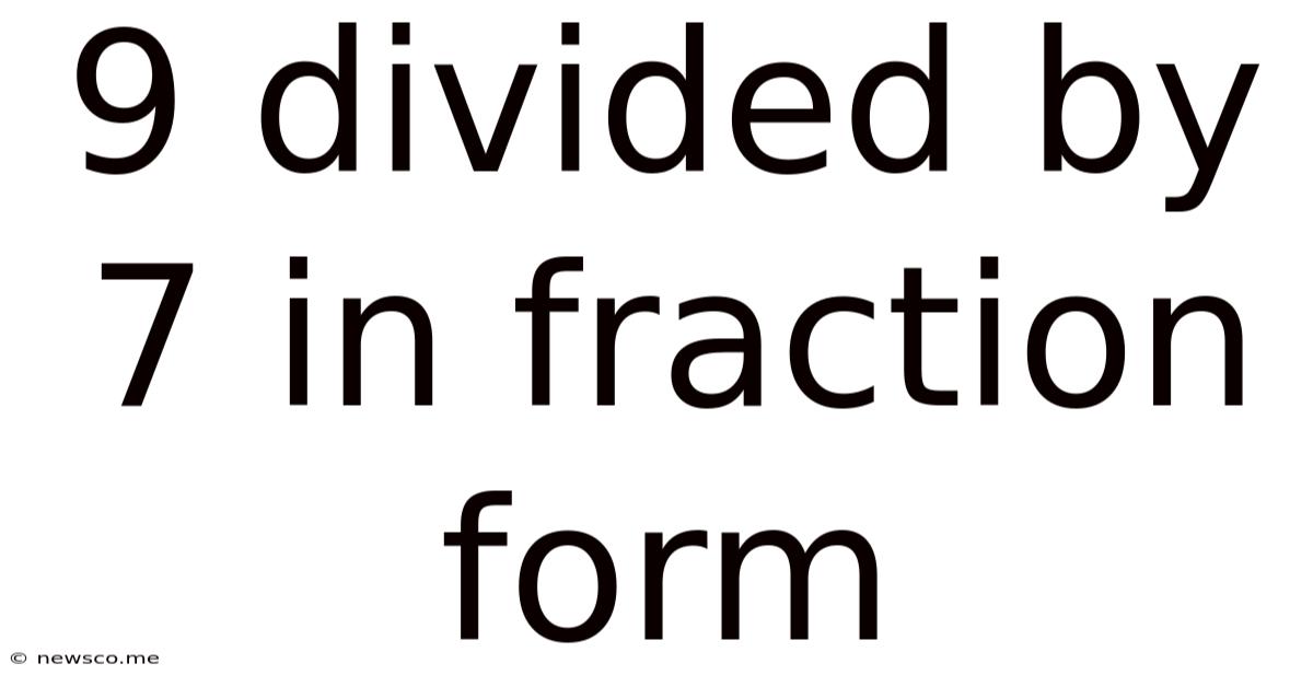 9 Divided By 7 In Fraction Form