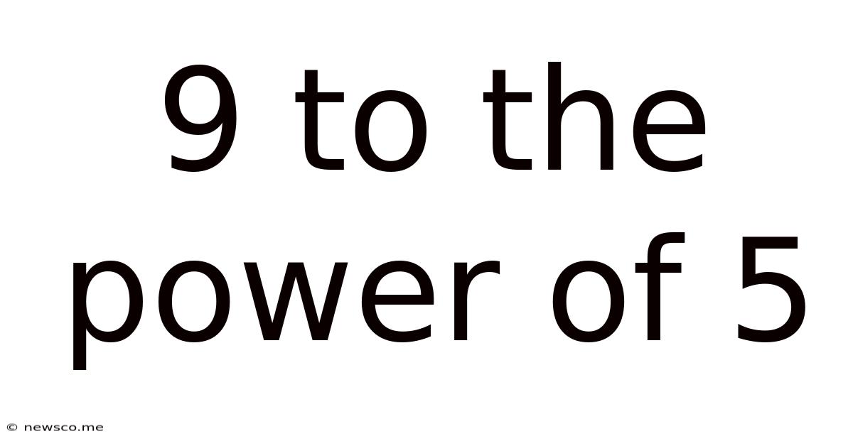 9 To The Power Of 5