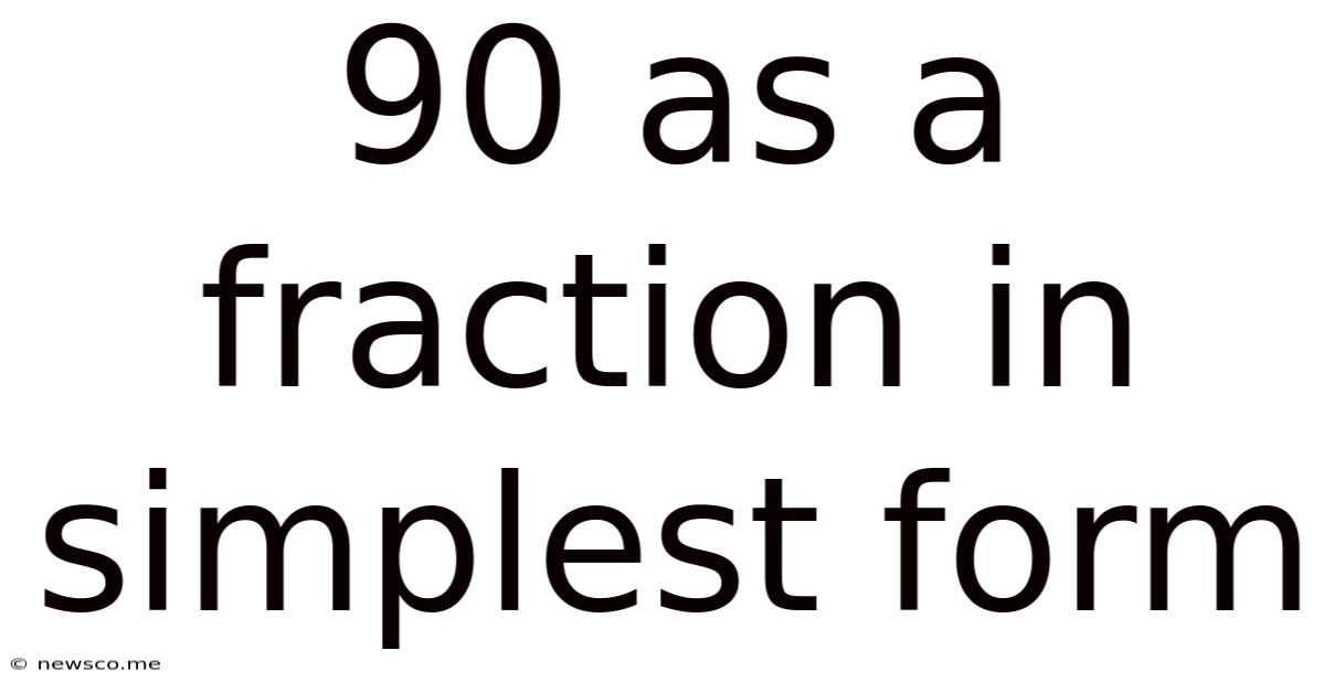 90 As A Fraction In Simplest Form