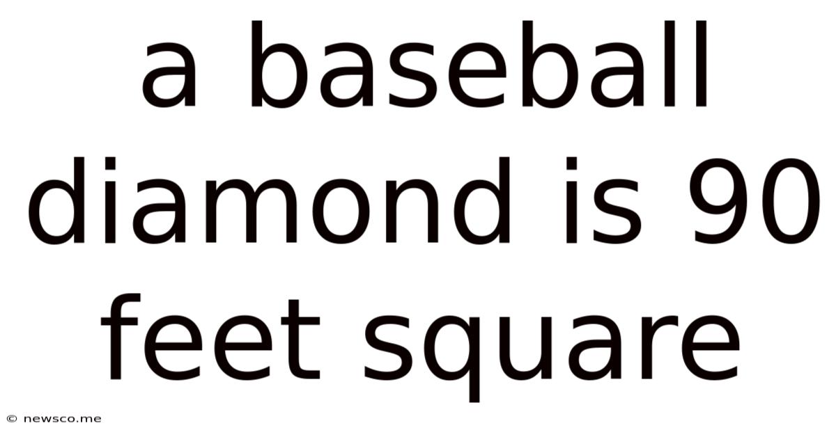 A Baseball Diamond Is 90 Feet Square
