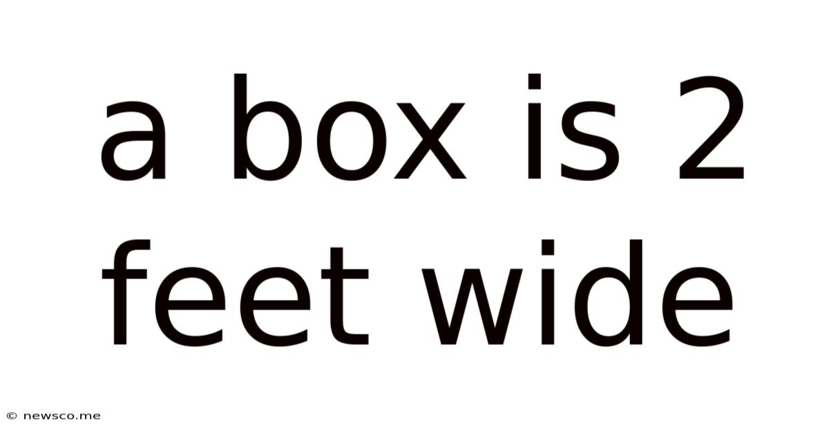A Box Is 2 Feet Wide