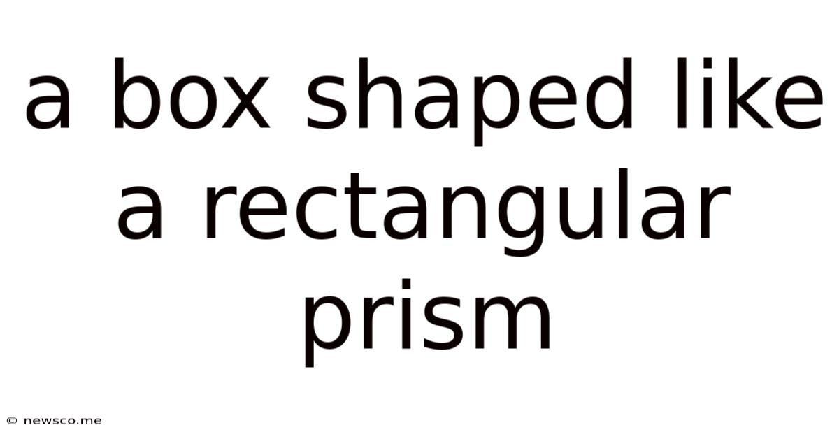 A Box Shaped Like A Rectangular Prism