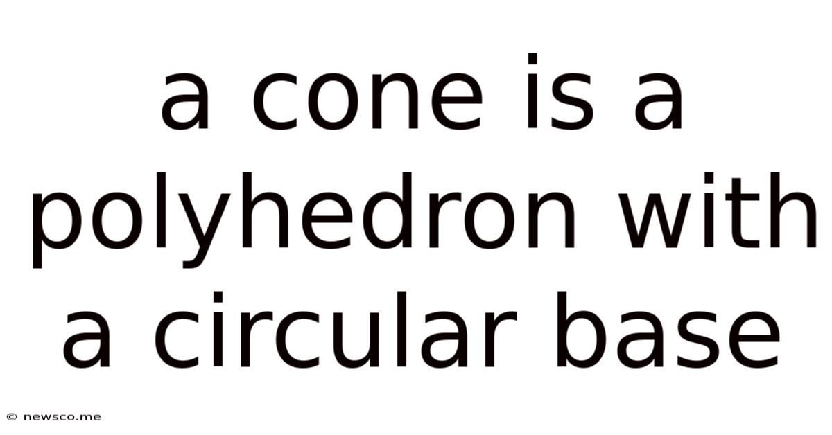 A Cone Is A Polyhedron With A Circular Base