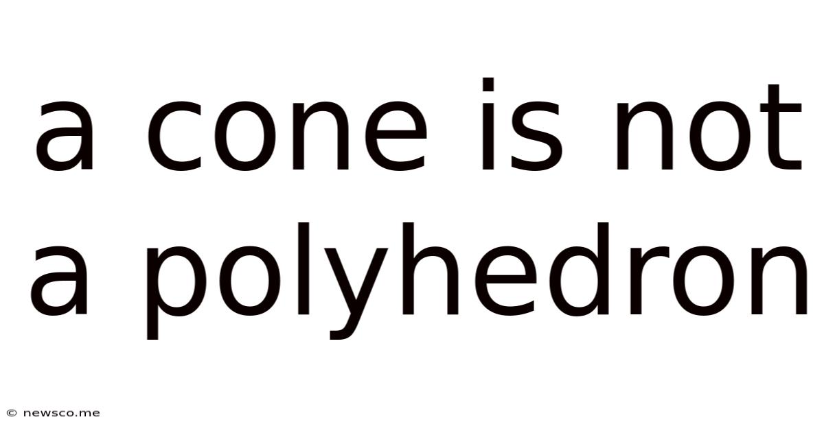 A Cone Is Not A Polyhedron