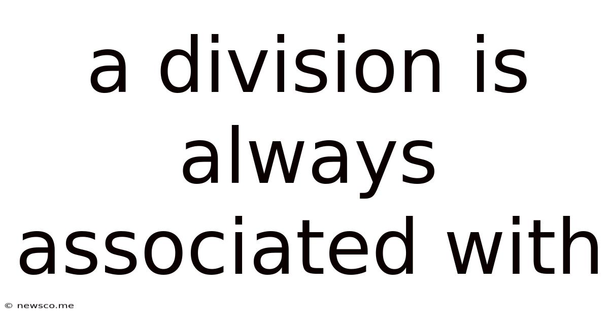 A Division Is Always Associated With