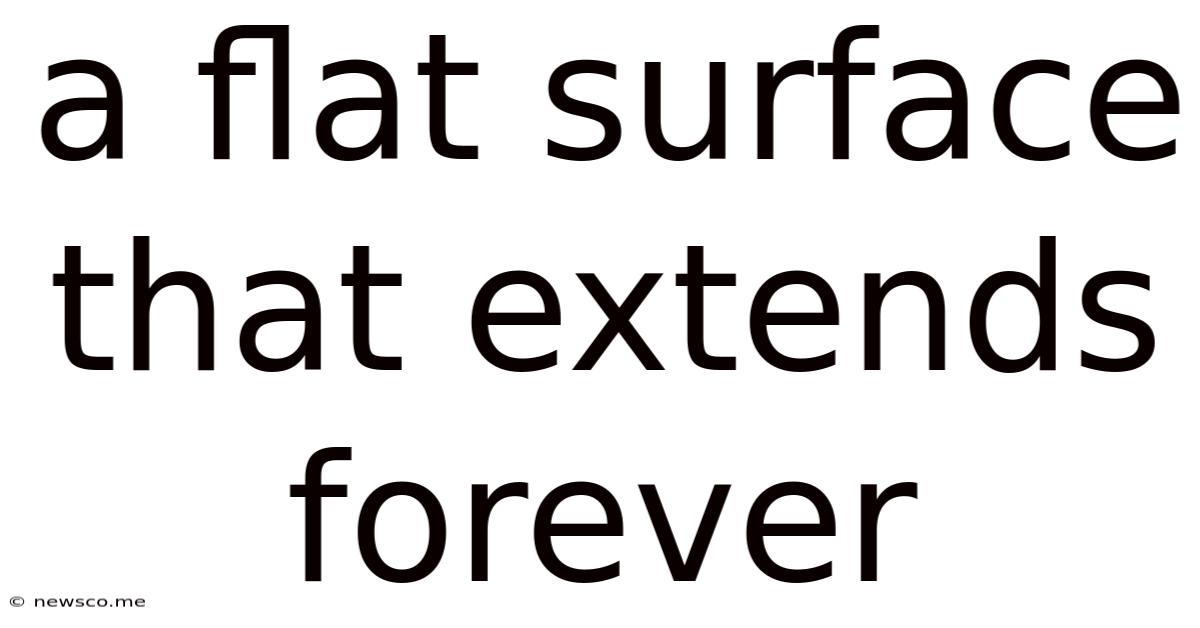 A Flat Surface That Extends Forever