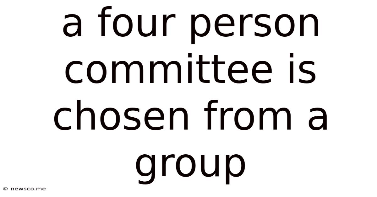 A Four Person Committee Is Chosen From A Group