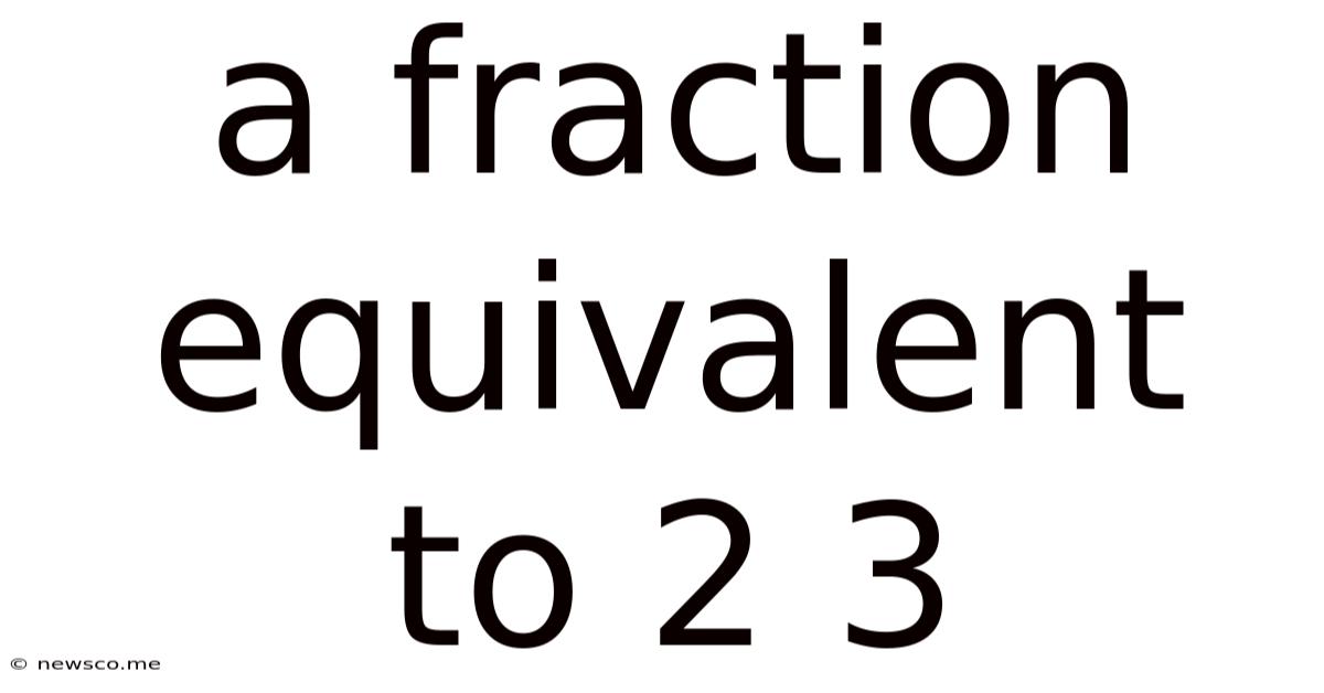 A Fraction Equivalent To 2 3