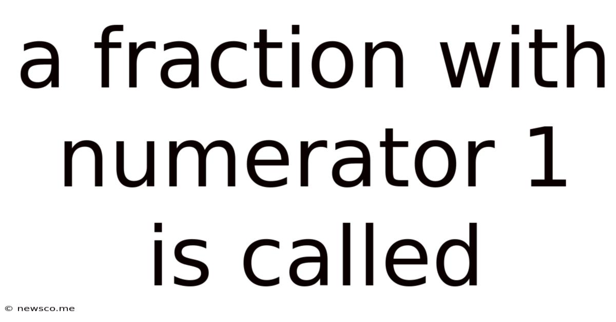 A Fraction With Numerator 1 Is Called