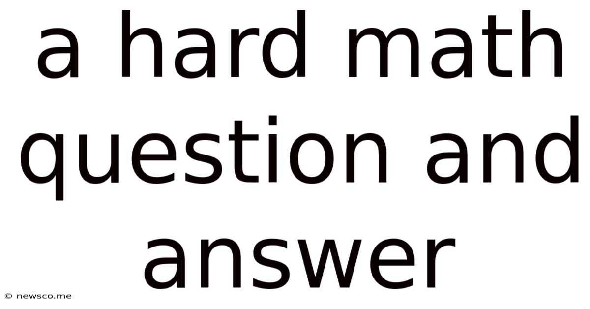 A Hard Math Question And Answer