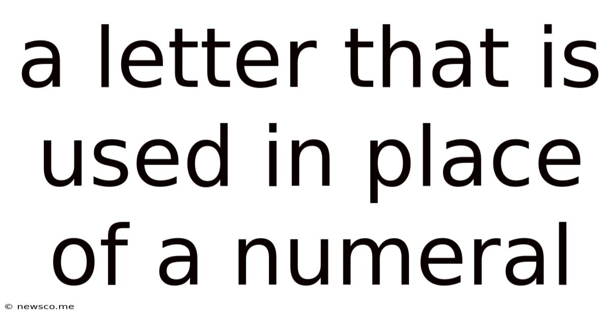 A Letter That Is Used In Place Of A Numeral