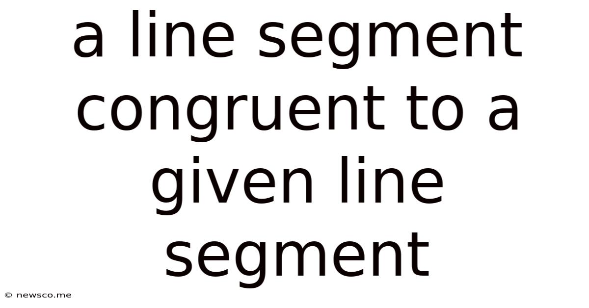 A Line Segment Congruent To A Given Line Segment
