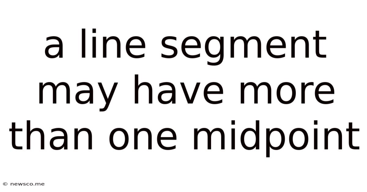 A Line Segment May Have More Than One Midpoint