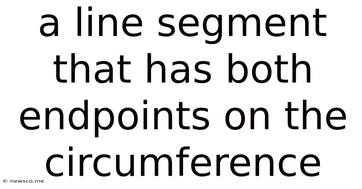 A Line Segment That Has Both Endpoints On The Circumference