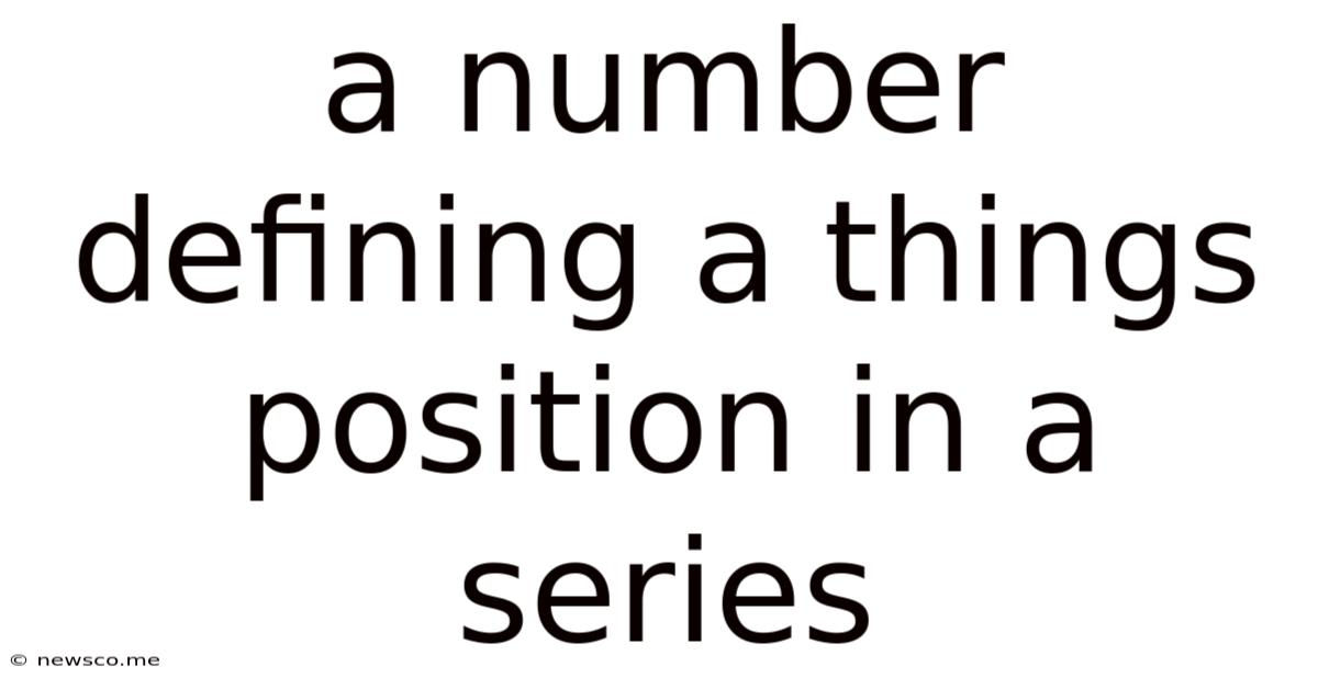 A Number Defining A Things Position In A Series