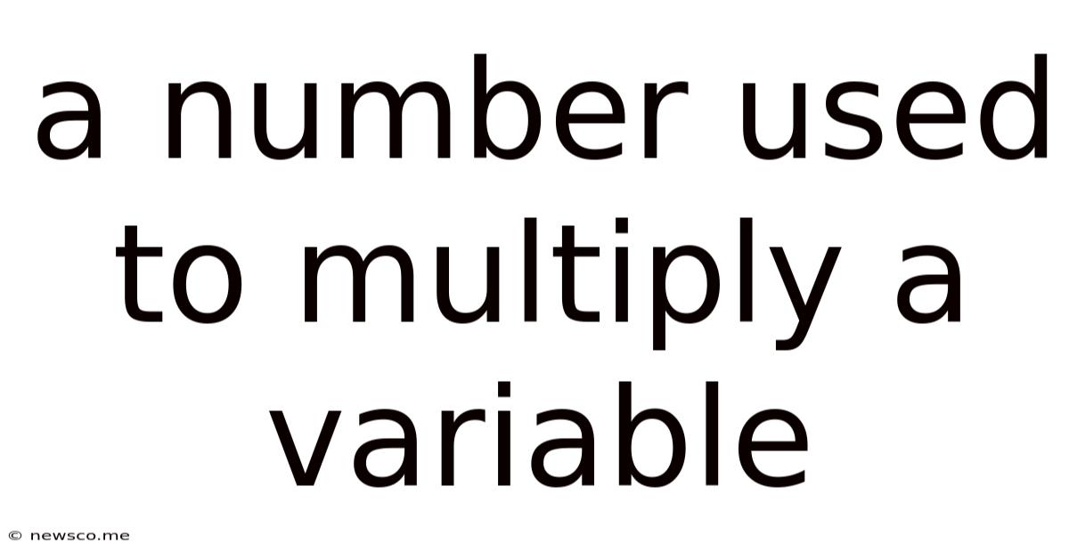 A Number Used To Multiply A Variable