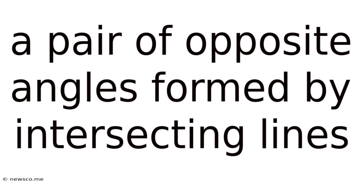 A Pair Of Opposite Angles Formed By Intersecting Lines