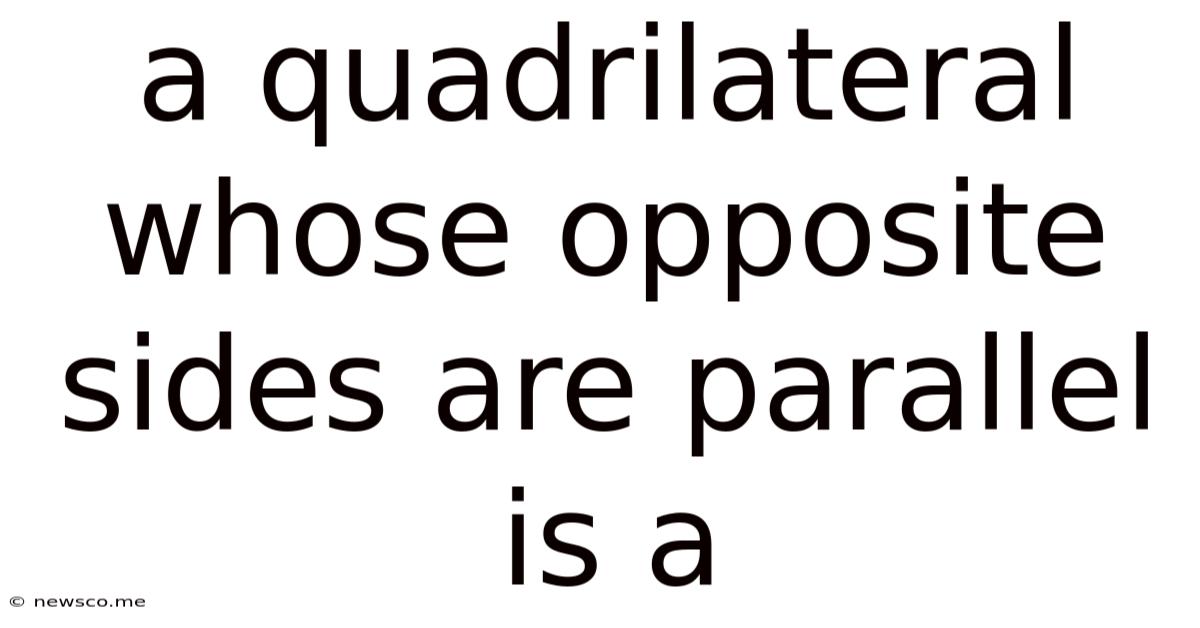 A Quadrilateral Whose Opposite Sides Are Parallel Is A