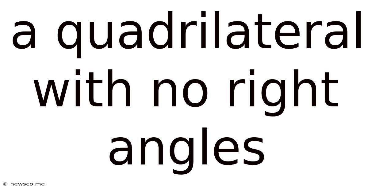 A Quadrilateral With No Right Angles