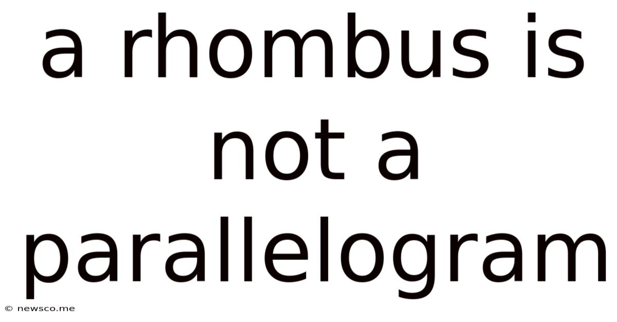 A Rhombus Is Not A Parallelogram