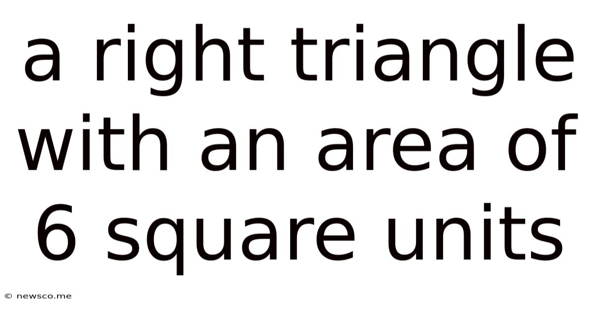 A Right Triangle With An Area Of 6 Square Units