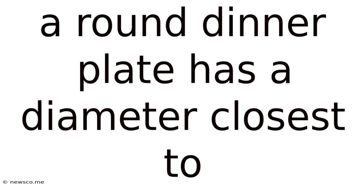 A Round Dinner Plate Has A Diameter Closest To
