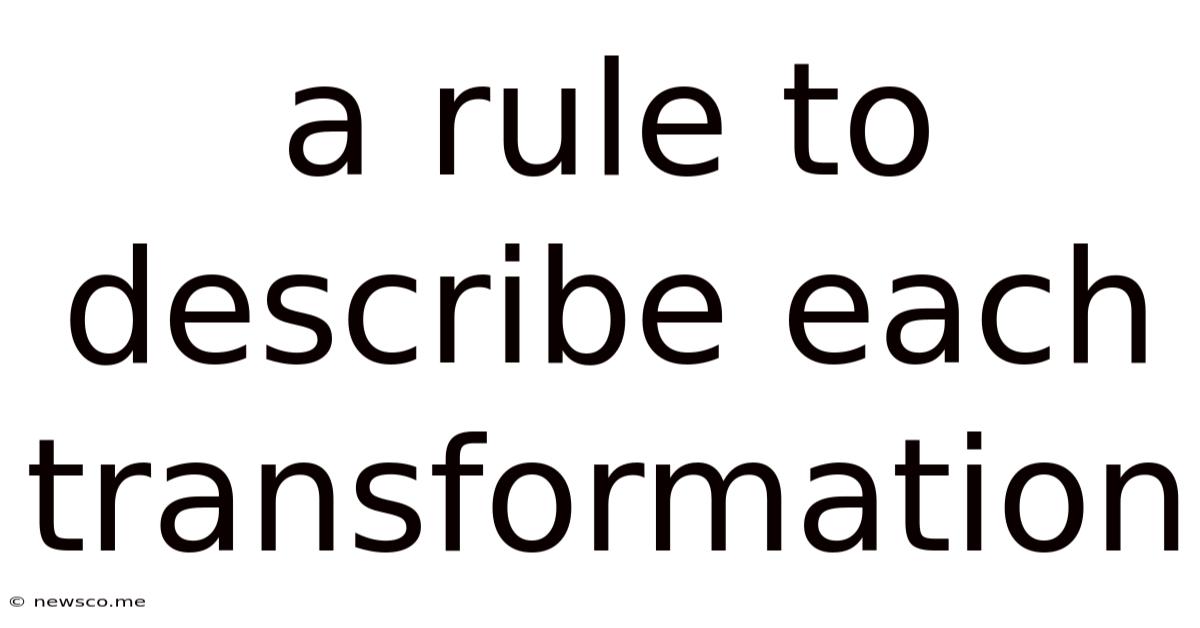 A Rule To Describe Each Transformation