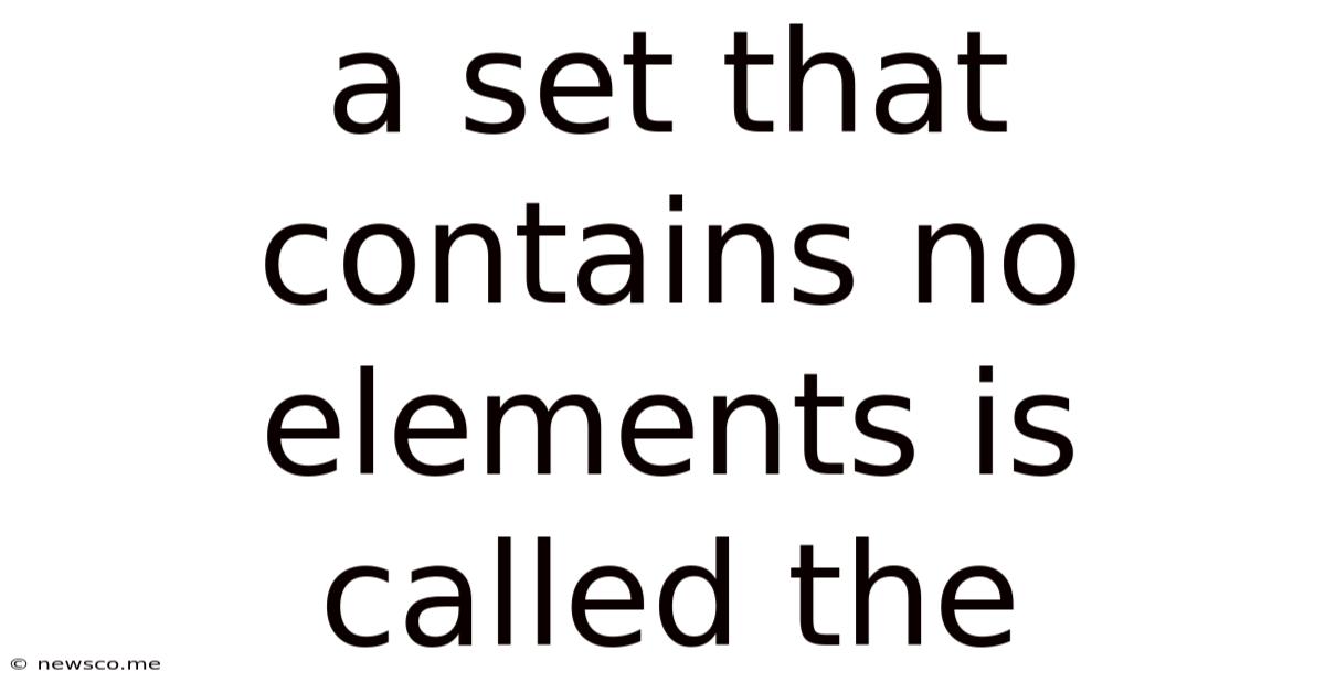 A Set That Contains No Elements Is Called The