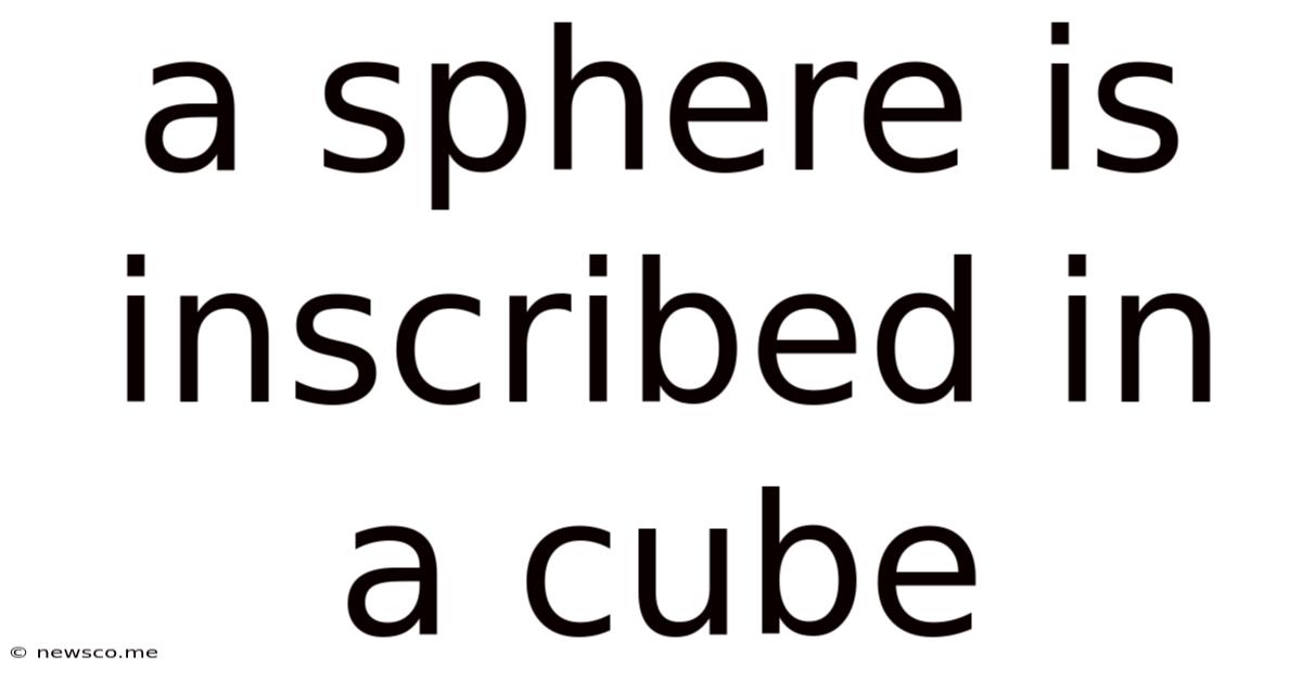 A Sphere Is Inscribed In A Cube