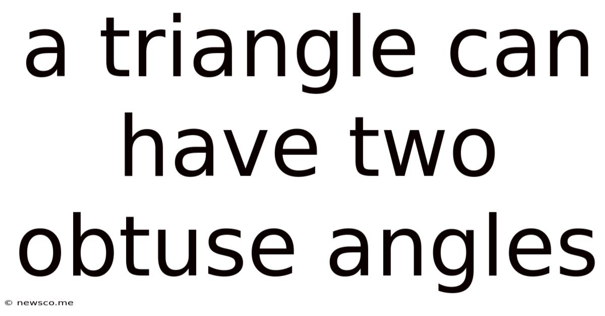 A Triangle Can Have Two Obtuse Angles