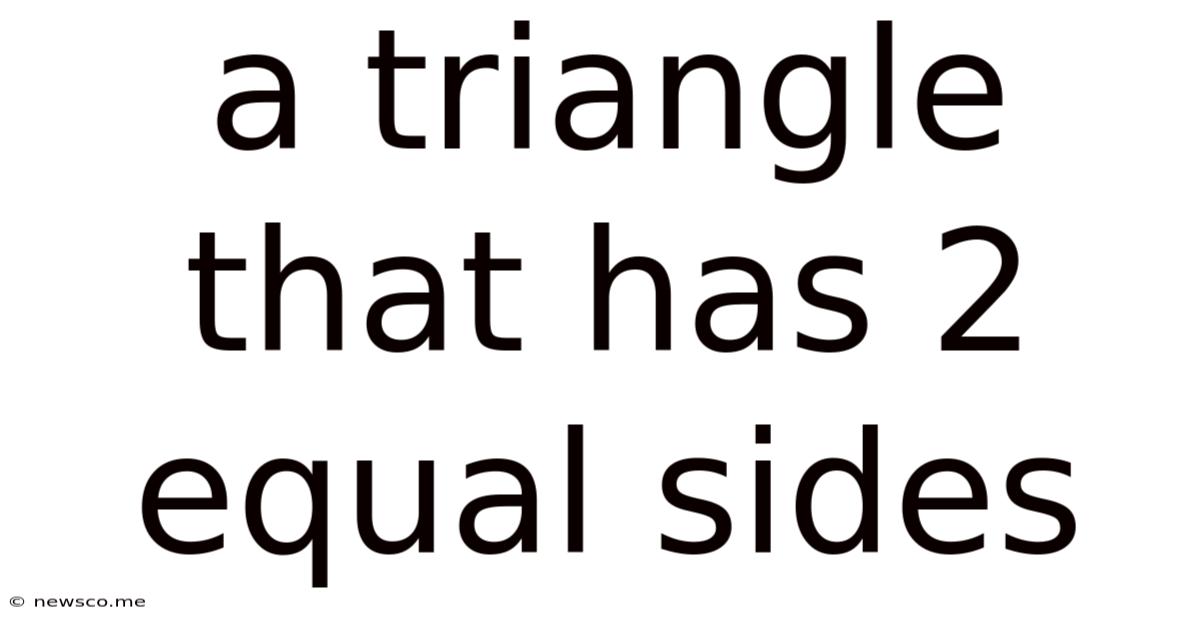 A Triangle That Has 2 Equal Sides