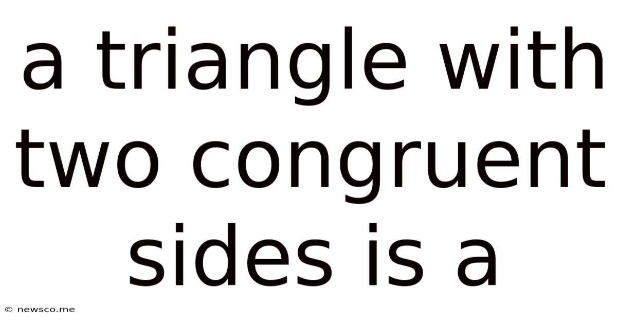 A Triangle With Two Congruent Sides Is A