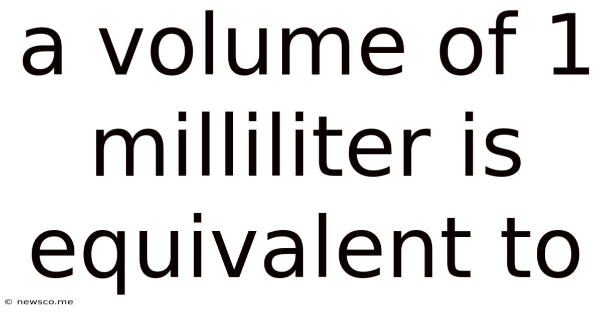 A Volume Of 1 Milliliter Is Equivalent To