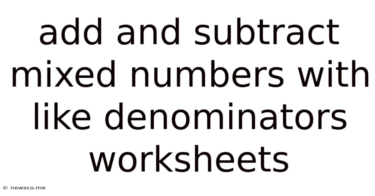 Add And Subtract Mixed Numbers With Like Denominators Worksheets