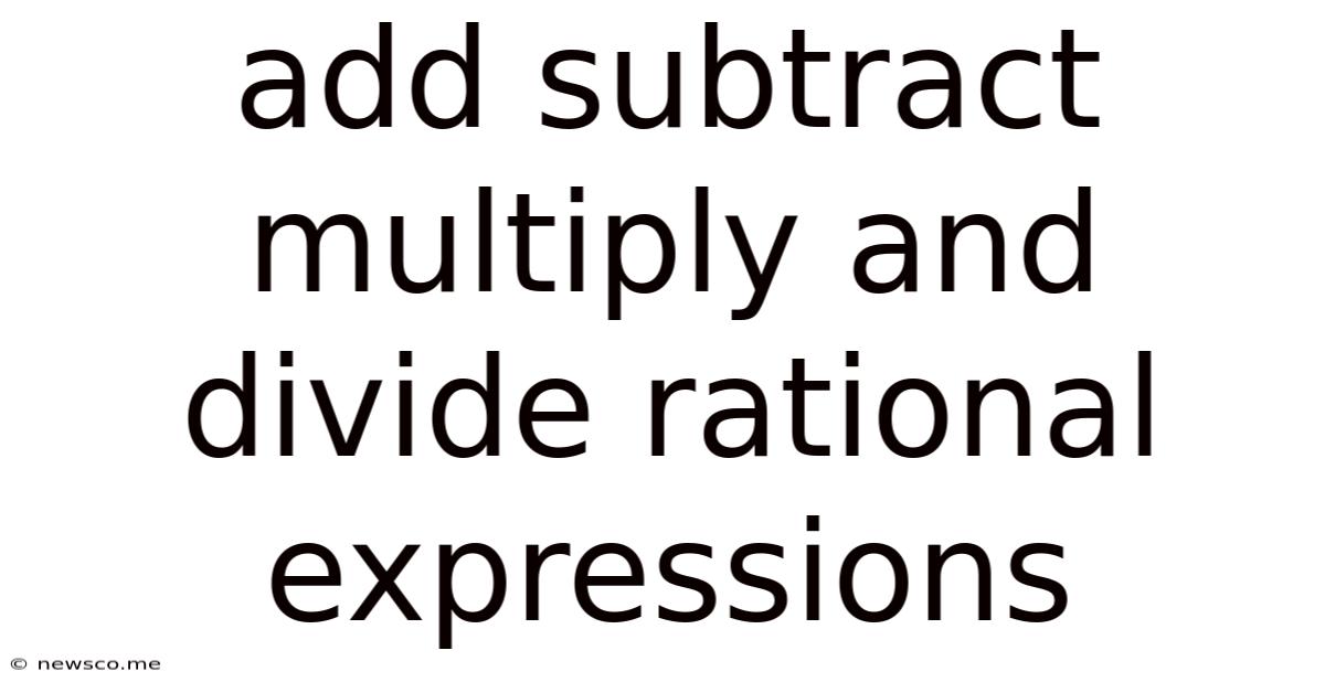 Add Subtract Multiply And Divide Rational Expressions