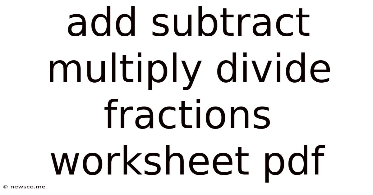 Add Subtract Multiply Divide Fractions Worksheet Pdf