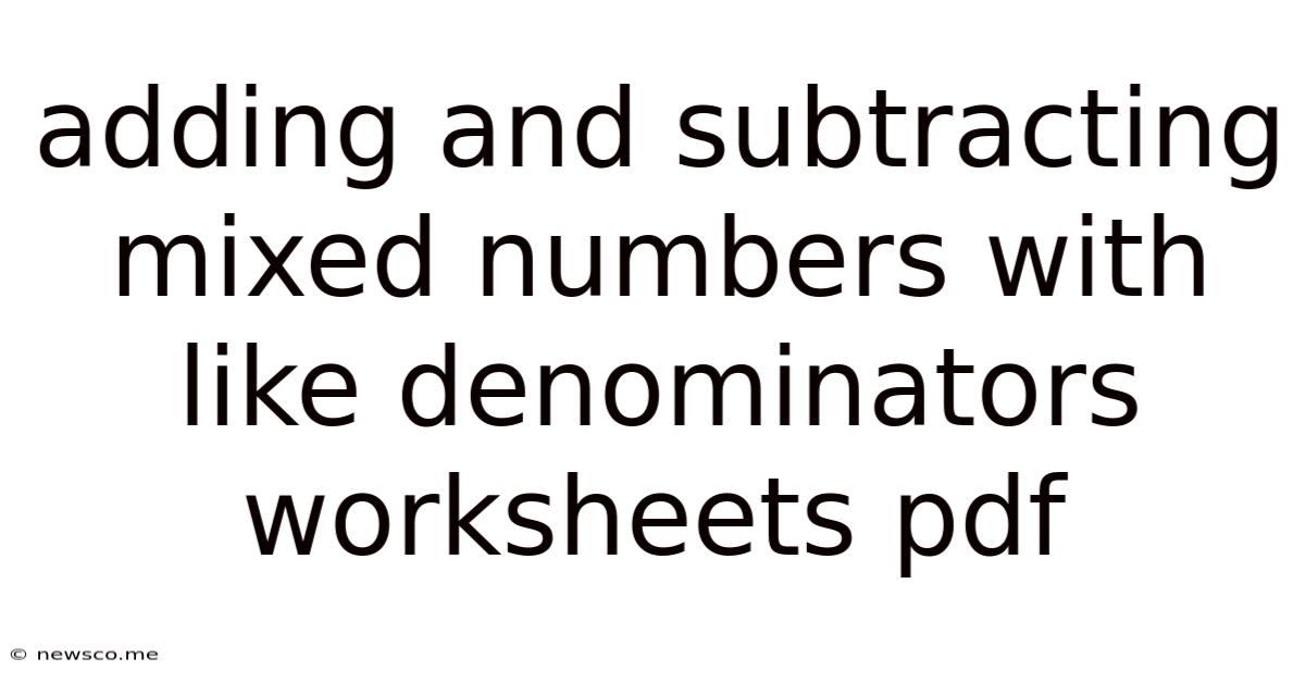 Adding And Subtracting Mixed Numbers With Like Denominators Worksheets Pdf