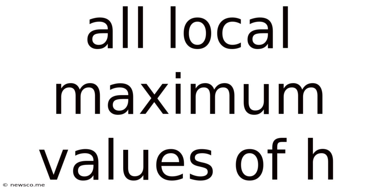 All Local Maximum Values Of H