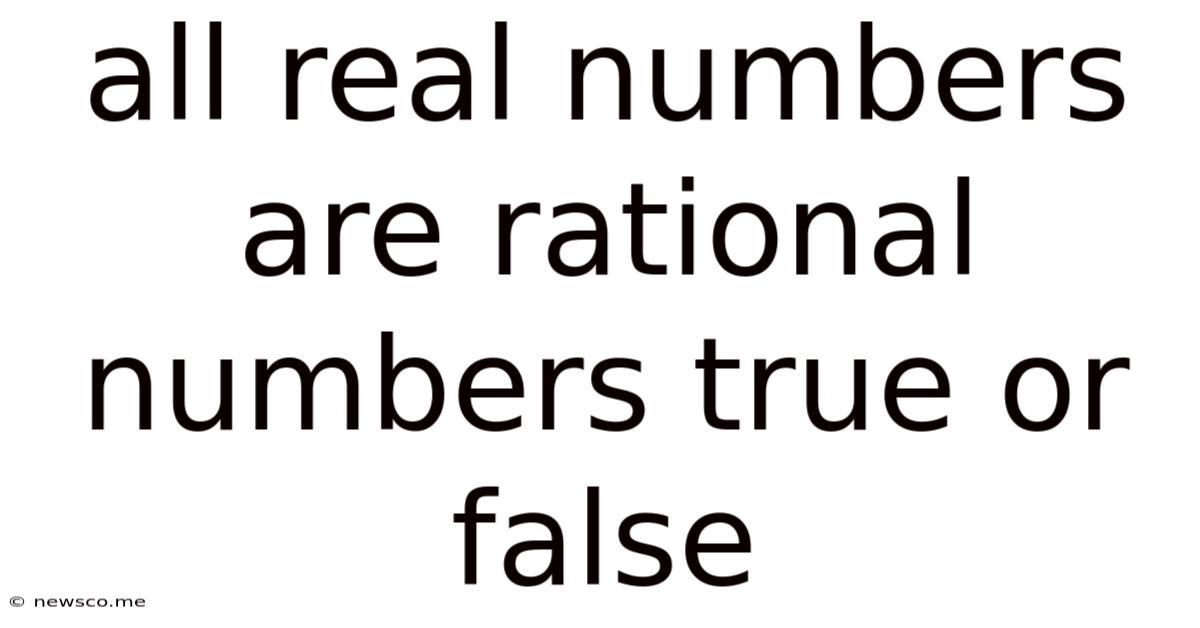 All Real Numbers Are Rational Numbers True Or False