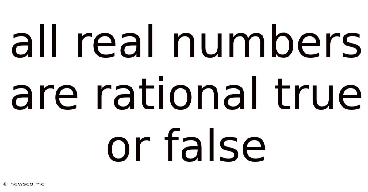 All Real Numbers Are Rational True Or False