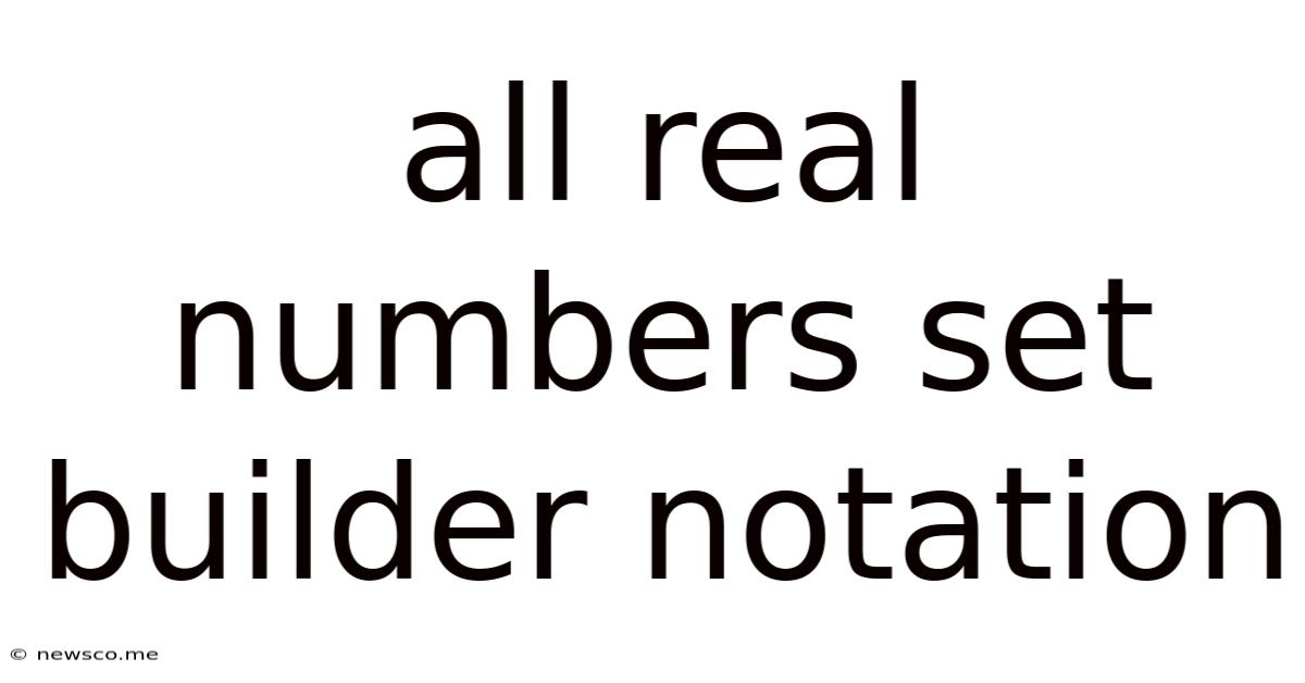 All Real Numbers Set Builder Notation