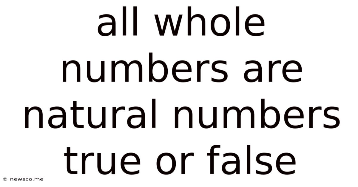 All Whole Numbers Are Natural Numbers True Or False