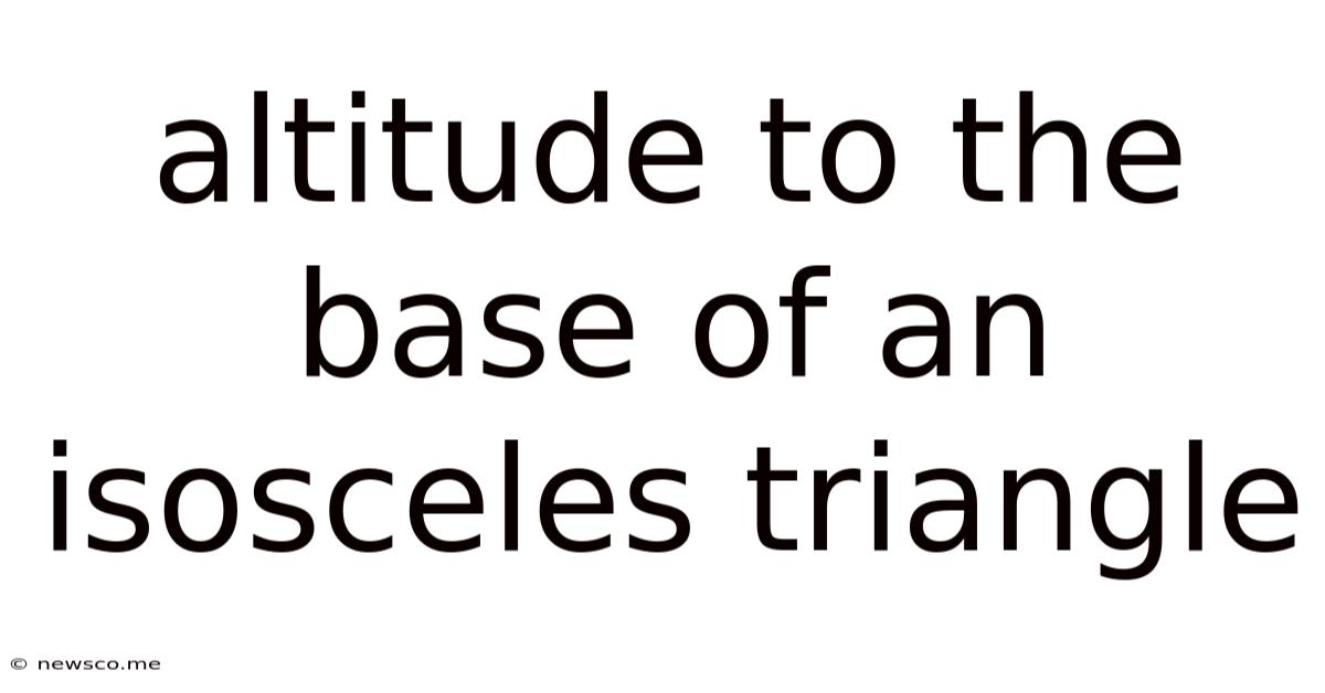 Altitude To The Base Of An Isosceles Triangle
