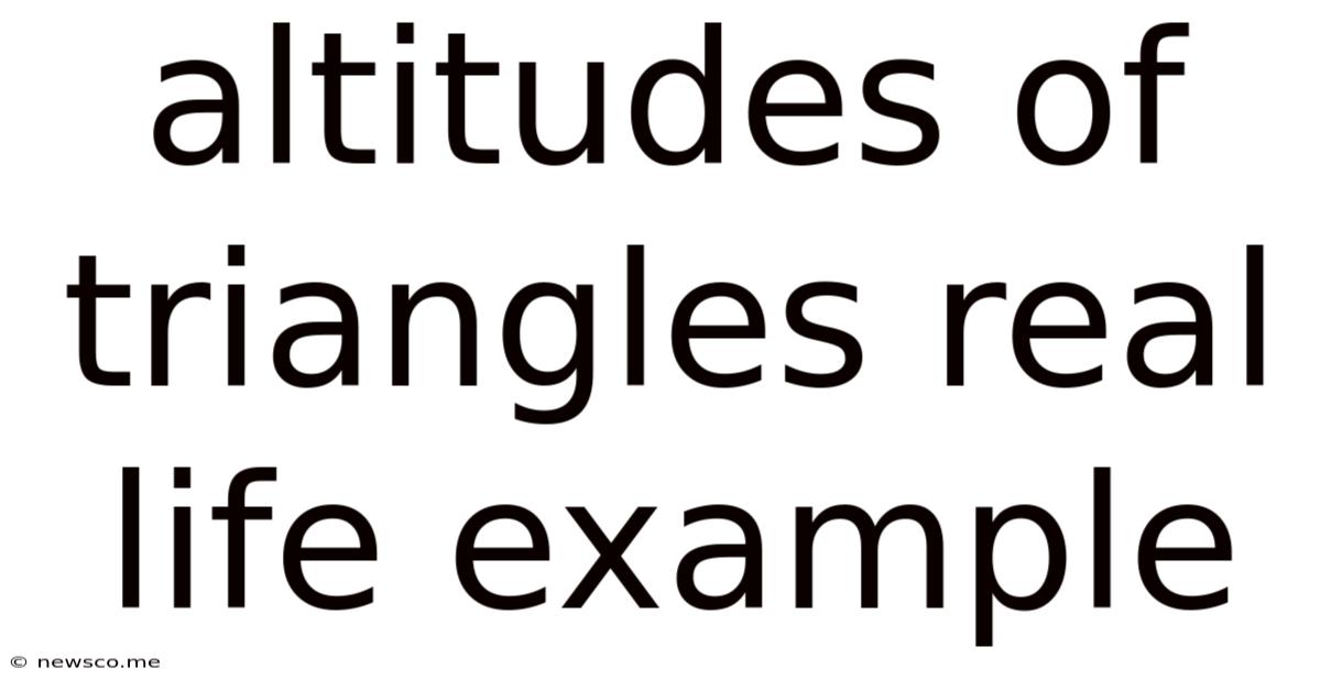 Altitudes Of Triangles Real Life Example